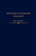 William of Ockham, Dialogus Part 1, Book 7 (Auctores Britannici Medii Aevi) 