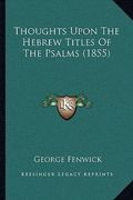 thoughts upon the hebrew titles of the psalms (1855)