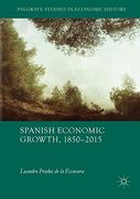 Spanish Economic Growth, 1850-2015 (Palgrave Studies in Economic History)