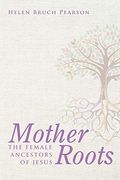Mother Roots: The Female Ancestors of Jesus (en Inglés)