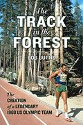 The Track in the Forest: The Creation of a Legendary 1968 us Olympic Team (en Inglés)