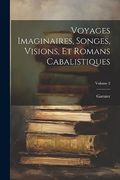Voyages Imaginaires, Songes, Visions, et Romans Cabalistiques; Volume 2 (in French)