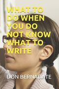 What to Do When You Do Not Know What to Write (en Inglés)