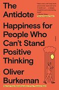 The Antidote: Happiness for People who Can'T Stand Positive Thinking (en Inglés)