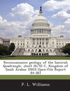 Reconnaissance Geology of the Samirah Quadrangle, Sheet 26/42 C, Kingdom of Saudi Arabia: Usgs Open-File Report 84-383 (en Inglés)