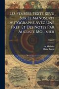 Les Pensées. Texte Revu sur le Manuscrit Autographe Avec une Préf. Et des Notes par Auguste Molinier; Tome 2 (en Francés)
