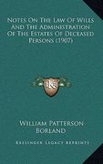 notes on the law of wills and the administration of the estates of deceased persons (1907)