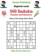 500 Beginner Sudoku Puzzles and Answers Beta Series Volume 5: Easy to See Large Clear Print (en Inglés)
