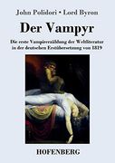 Der Vampyr: Die Erste Vampirerzählung der Weltliteratur in der Deutschen Erstübersetzung von 1819 (in German)