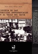 Historia de las Prã¡ Cticas Empresariales en el Valle del Cauca. Cali 1900 â€“ 1940 de Jairo Henry Arroyo(Universidad del Valle)