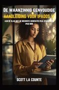 De Waanzinnig Eenvoudige Handleiding Voor iPadOS 17: Aan De Slag Met De Nieuwste Generatie iPad, iPad pro, En iPad Mini