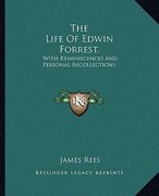 the life of edwin forrest.: with reminiscences and personal recollections (en Inglés)