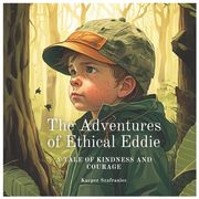 The Adventure of Ethical Eddie: A Tale of Kindness and Courage (en Inglés)