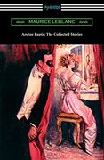 Arsene Lupin: The Collected Stories 