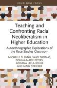 Teaching and Confronting Racial Neoliberalism in Higher Education: Autoethnographic Explorations of the Race Studies Classroom (Routledge Research in Race and Ethnicity in Education) (en Inglés)