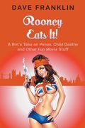 Rooney Eats It! A Brit's Take on Pimps, Child Deaths and Other Fun Movie Stuff (en Inglés)