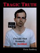 Tragic Truth: Oswald Shot Kennedy by Accident (en Inglés)