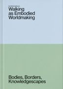 Walking as Embodied Worldmaking. Bodies, Borders, Knowledgescapes