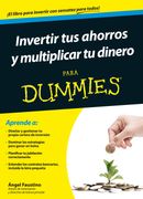 Invertir tus Ahorros y Multiplicar tu Dinero Para Dummies