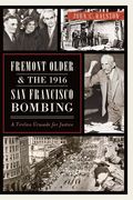 Fremont Older and the 1916 San Francisco Bombing:: A Tireless Crusade for Justice