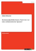 Kommunalpolitikerinnen. Nach wie vor eine schützenswerte Spezies? (en Alemán)