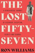 The Lost Fifty-Seven: A Genealogical Journey of Discovery, Deception, Secrets and Scandal (en Inglés)