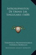 Iatrosophistou De Urinis Lib. Singularis (1608) (en Latin)