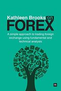 Kathleen Brooks on Forex: A Simple Approach to Trading Forex Using Fundamental and Technical Analysis