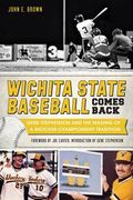 Wichita State Baseball Comes Back:: Gene Stephenson and the Making of a Shocker Championship Tradition (en Inglés)