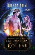 Exhumation du Roi Fae (en Francés)