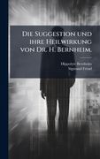 Die Suggestion und Ihre Heilwirkung von dr. H. Bernheim. (en Alemán)