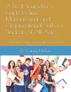 A Do-It-Yourselfer's Guide to Time Management and Organizational Skills for Students of All Ages: A brief guide for children and teens with easy to im