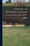 Origins of Modern German Colonialism, 1871-1885 (en Inglés)