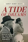 A Tide of Dreams: The Untold Backstory of Coach Paul 'bear' Bryant and Coaches Carney Laslie and Frank Moseley (en Inglés)