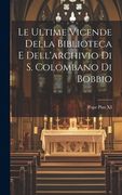 Le Ultime Vicende Della Biblioteca e Dell'archivio di s. Colombano di Bobbio (en Italiano)
