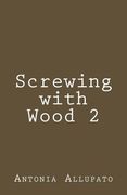 Screwing with Wood 2 (en Inglés)