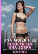 Una Mujer Fiel resulta ser una Zorra: Novela Ertica con Escenas de Sexo Explcito para Adultos.DE