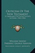 criticism of the new testament: st. margareta acentsacentsa a-acentsa acentss lectures, 1902 (1902) (en Inglés)