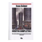 Cuentos completos I. - Isaac Asimov - B DE BOLSILLO