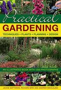 Practical Gardening: Techniques, Plants, Planning, Design: An Illustrated Book with 1200 Photographs