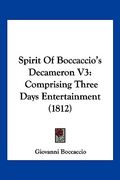 spirit of boccaccio's decameron v3: comprising three days entertainment (1812)