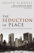 The Seduction of Place: The History and Future of the City