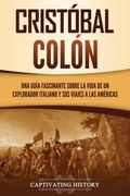 Cristóbal Colón: Una Guía Fascinante Sobre la Vida de un Explorador Italiano y sus Viajes a las Américas
