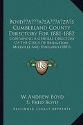 boyda acentsacentsa a-acentsa acentss cumberland county directory for 1881-1882: containing a general directory of the cities of bridgeton, millville (en Inglés)