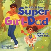 The ABCs of Being a Super Girl Dad (en Inglés)