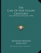 the case of our fellow creatures: the oppressed africans (1784) (en Inglés)
