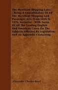 the merchant shipping laws - being a consolidation of all the merchant shipping and passenger acts from 1854 to 1876, inclusive - with notes of all th (en Inglés)