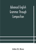 Advanced English grammar through composition (en Inglés)