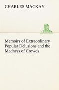 memoirs of extraordinary popular delusions and the madness of crowds