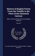 History of English Poetry From the Twelfth to the Close of the Sixteenth Century: With a Pref. by Richard Price, and Notes Variorum; Volume 2 (en Inglés)